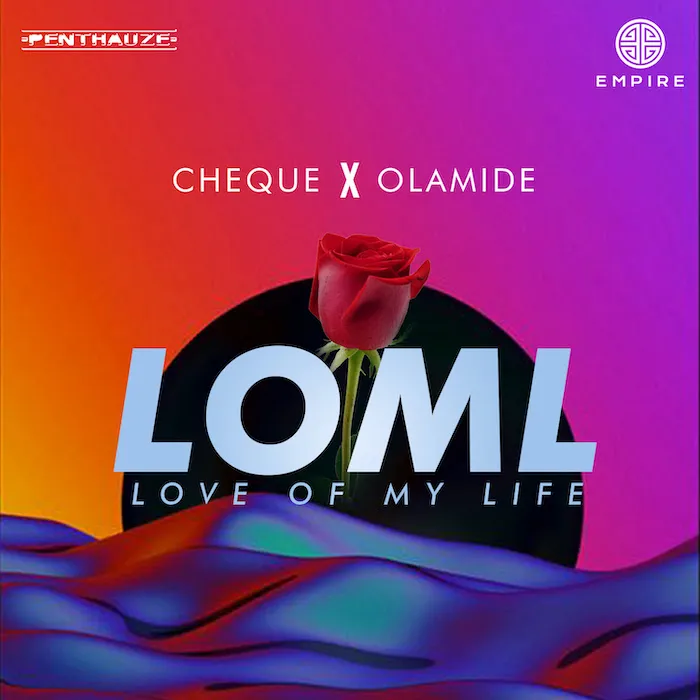 Cheque – LOML (Love Of My Life) Ft. Olamide