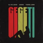 DJ Xclusive – Gegeti Ft. Young Jonn & Asake