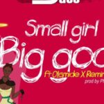 DJ Jimmy Jatt – Small Girl Big God Ft. Olamide & Reminisce