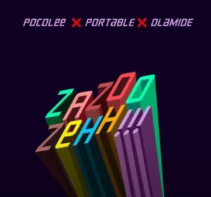 Olamide – Zazoo zehh!!! Ft. Poco lee & portable