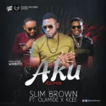 Slim Brown – Aku (Remix) Ft. Olamide & Kcee