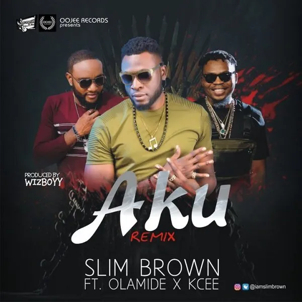 Slim Brown – Aku (Remix) Ft. Olamide & Kcee