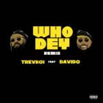 Trevboi – Who Dey ft. Davido(Remix)