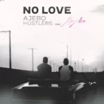 Ajebo Hustler – No Love (18 plus) Ft. Mayorkun