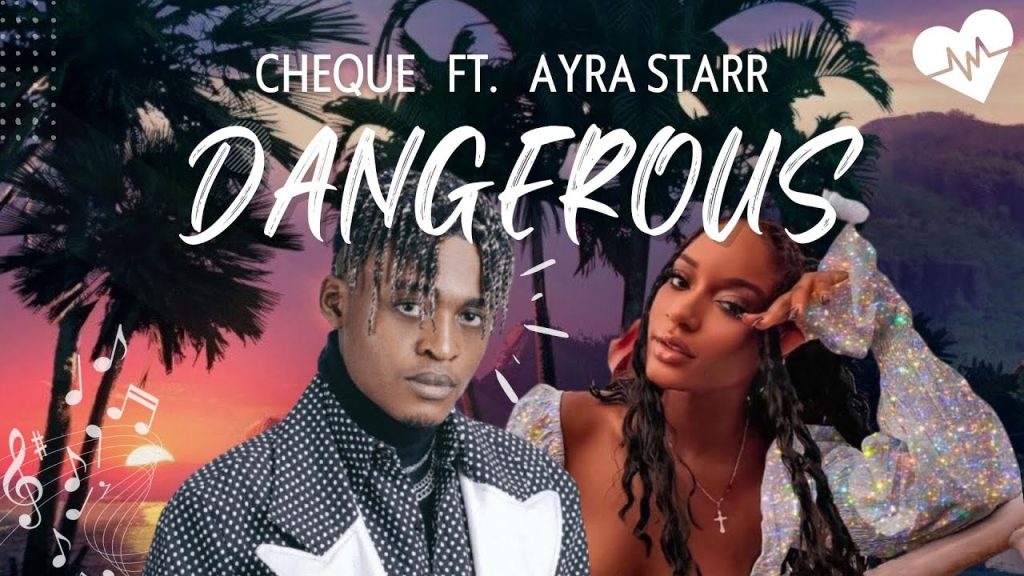 Cheque – Dangerous (Video) (feat. Ayra Starr)