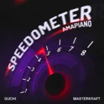 Guchi – Speedometer (Amapiano) Ft. Masterkraft