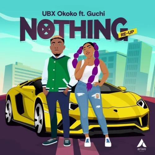 UBX Okoko – Nothing (Re-Up) Ft. Guchi