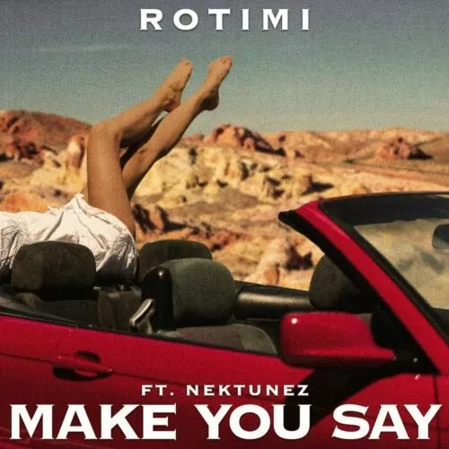 Rotimi – Make You Say Ft. Nektunez