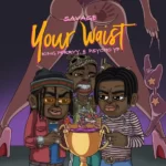 Savage – Your Waist Ft. PsychoYP & King Perryy