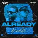 DJ Tunez – Already (Acoustic) Ft. Amexin