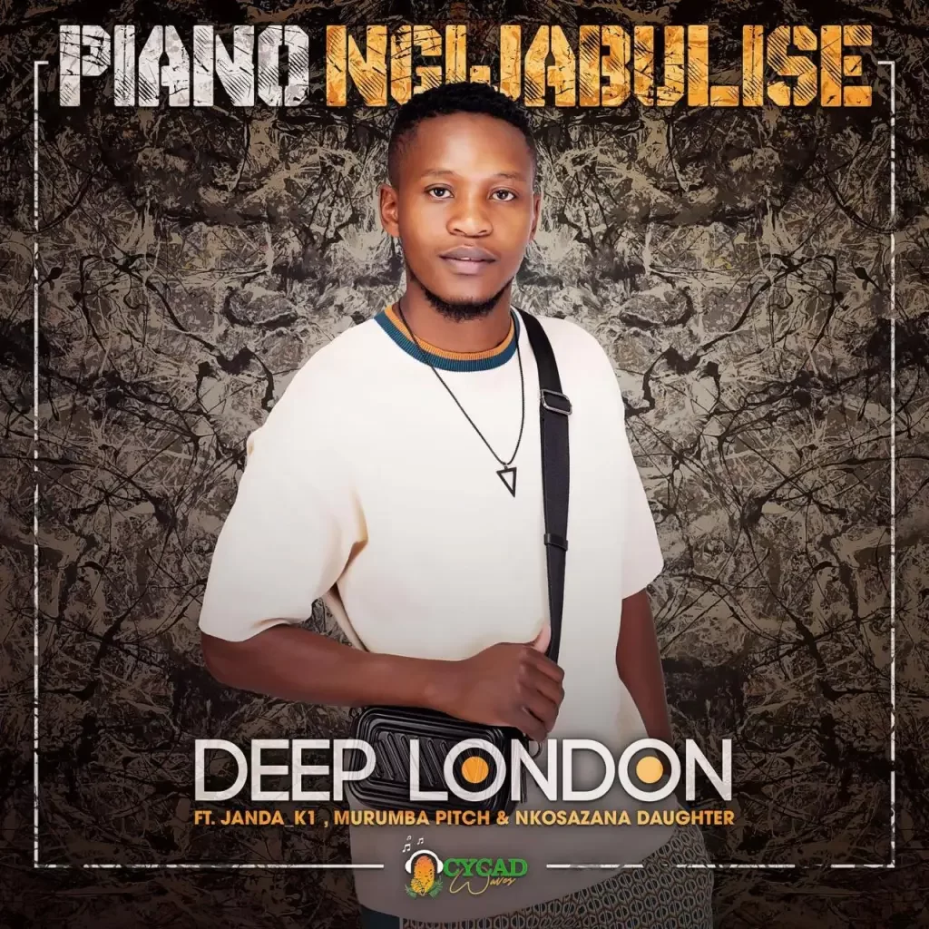 Deep London – Piano Ngijabulise Ft. Janda_K1, Murumba Pitch & Nkosazana Daughter