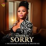 Noxiekay – I’m Sorry Ft. Nkosazana Daughter & Master KG
