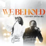 Abbey Ojomu – We Behold (Qavah Anthem) Ft. Theophilus Sunday