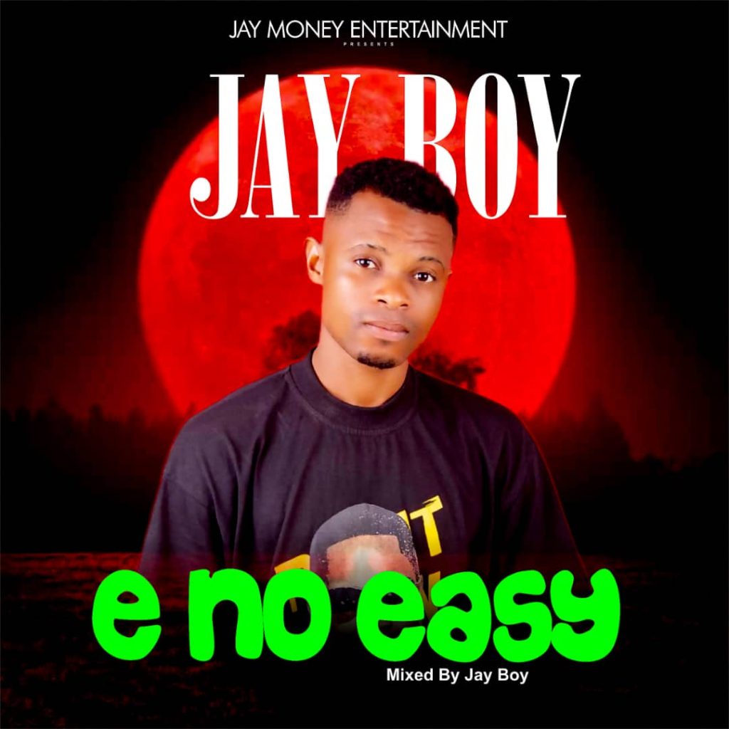 Jay Boy – E No Easy