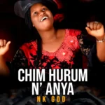 Nk God – Chim Hurum N’Anya
