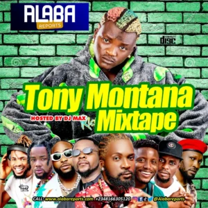 Alaba Reports Promotions - Tony Montana Mixtape Ft. DJ Max A.K.A (King Of DJS)