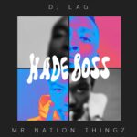DJ Lag - Hade Boss Ft. Mr Nation Thingz & K.C Driller