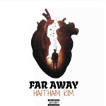 Haitham Kim – Far Away