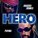 Aguero Banks – Hero Ft. Phyno