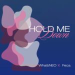 Feca - Hold Me Down Ft WhaibNEO