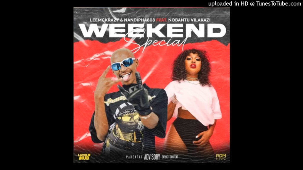 LeeMcKrazy – Weekend Special Ft. Nandipha808 &. Nobantu Vilakazi