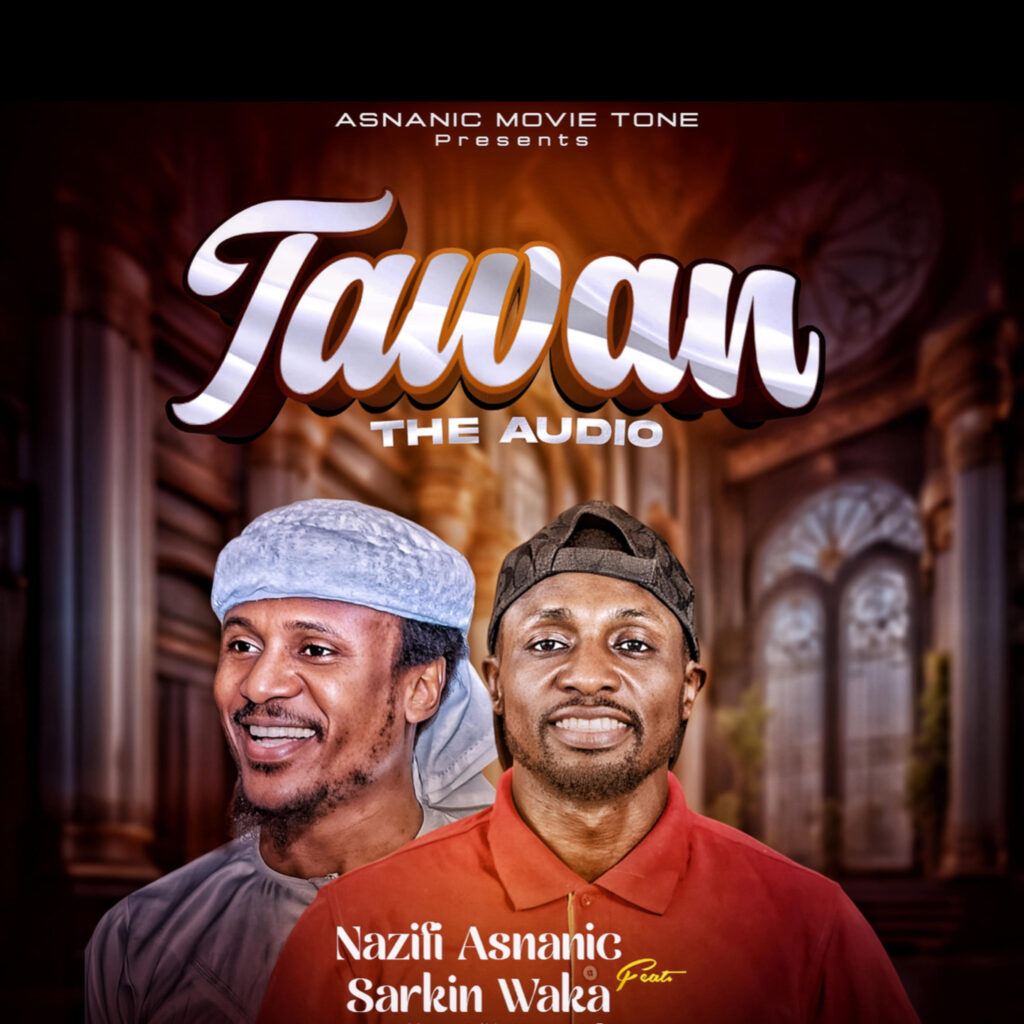 Nazifi Asnanic - Tawan Ft. Sarkin Waka