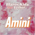 Blaros Kidar – Amini Ft. Iysher