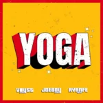 DJ Voyst – Yoga Ft. Joeboy & Ayanfe