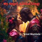 Great Mumbela - My Angel (Global Song)