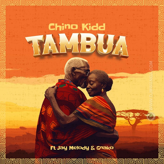 Chino Kidd - Tambua Ft Jay Melody &. G Nako