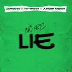 Jumabee – No Be Lie Ft. Duncan Mighty & Reminisce