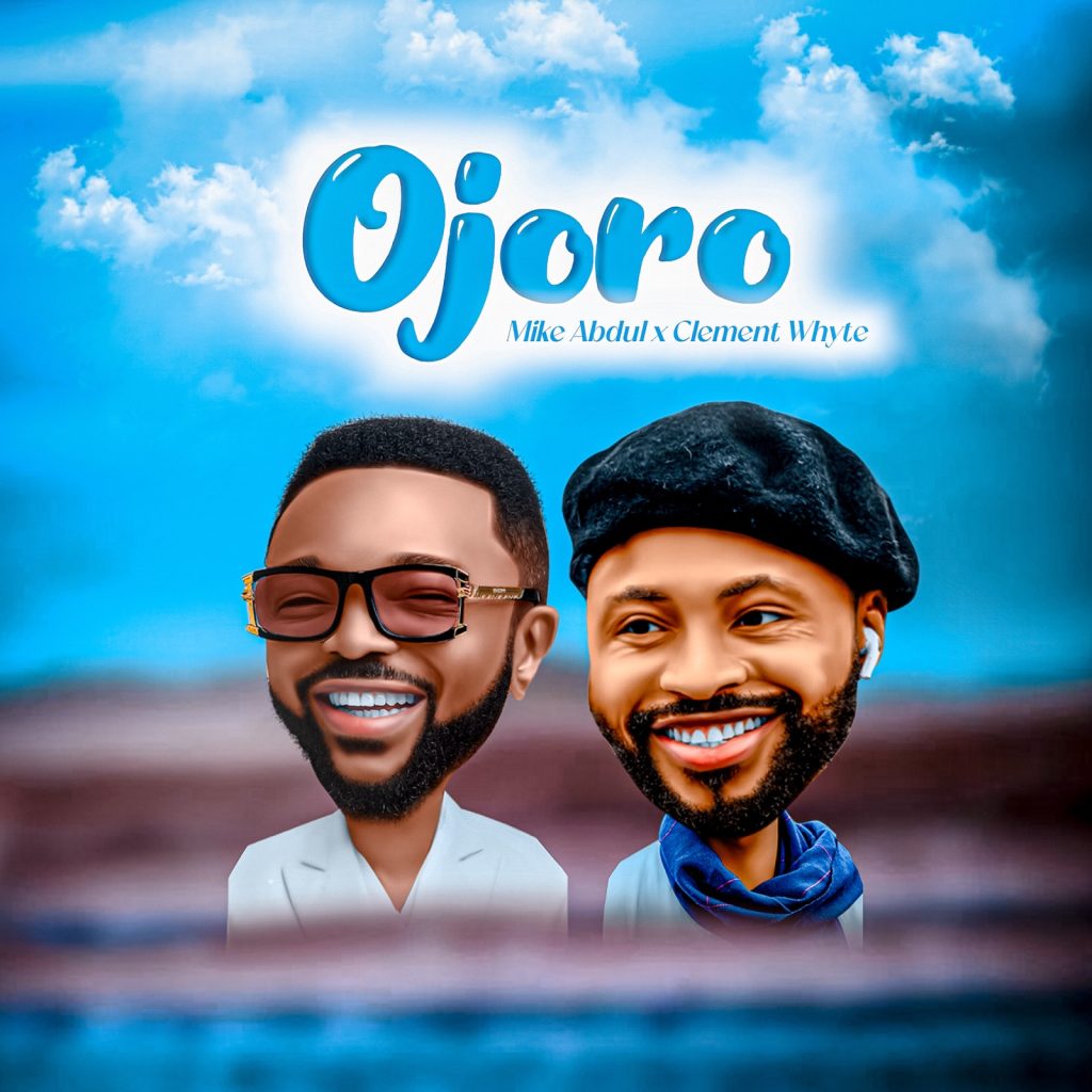 Mike Abdul – Ojoro Ft. Clement Whyte