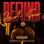 Reeplay – Refund (Part 2) Ft. Odumodublvck & Ajebo Hustlers