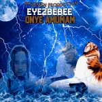 Eyezbebee - Onye Amumam