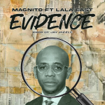 Magnito – Evidence Ft. Lala East