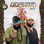 Slowdog – Mmonwu Ft. Ojadiligbo