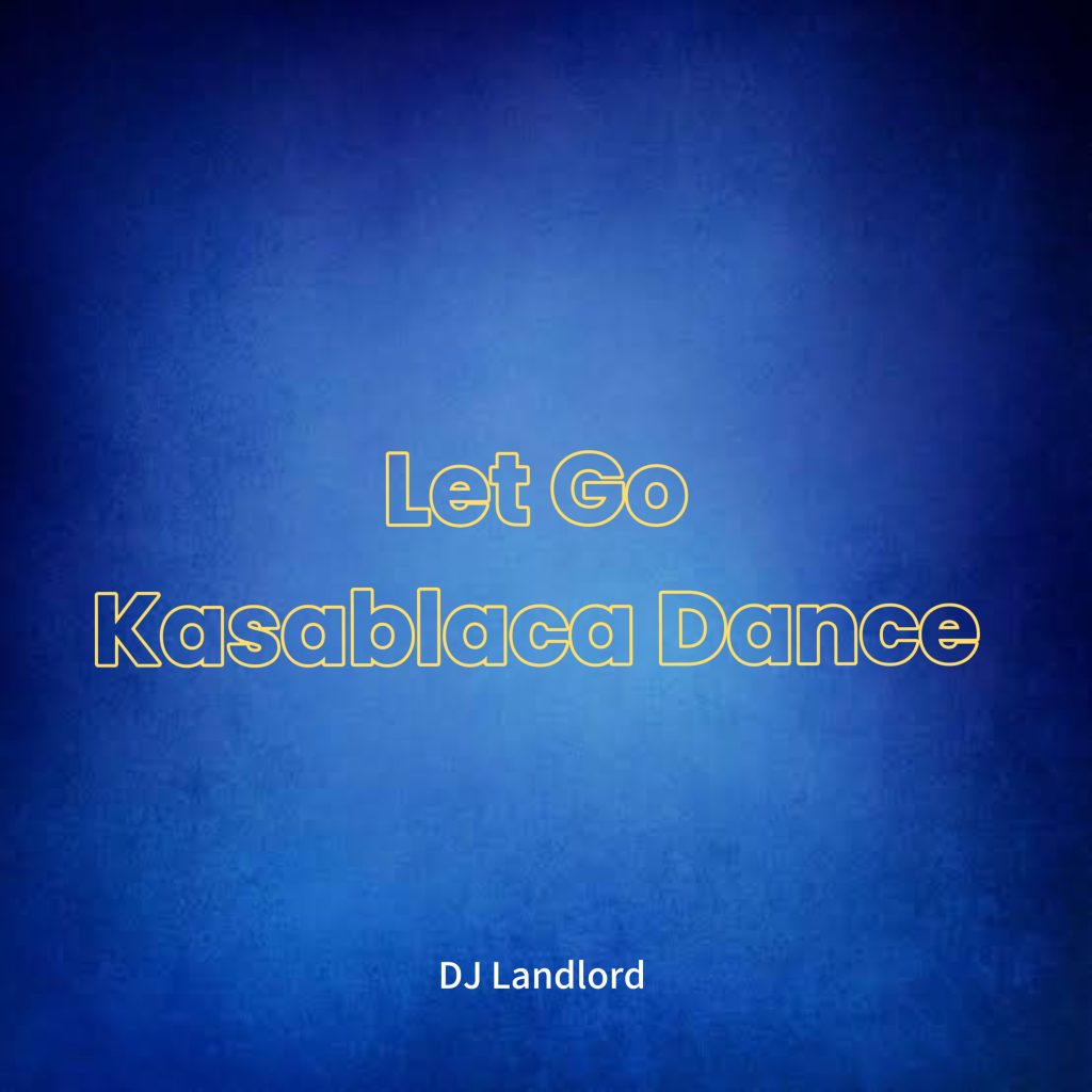 DJ Landlord – Let Go Kasablaca Dance Ft. JoBlaq