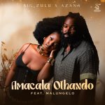 BIG Zulu – Amacala Othando Ft. Azana &. Malungelo