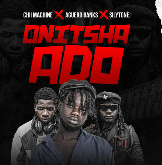 Chii Machine - Onitsha Ado Ft. Aguero Banks & Silytone