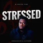 Mpraisefire – Stressed