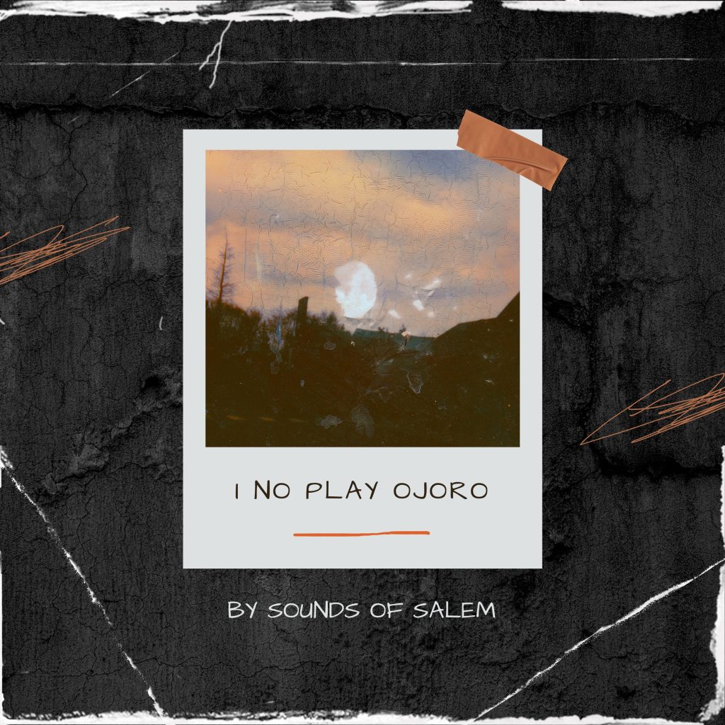 Sound Of Salem – I No Go Play Ojoro RAW