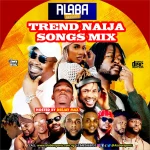 Alabareports - Trending Naija Songs Mix Ft. DJ Max A.K.A King Of DJS