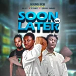 Sound PCH – Sooner Or Later Ft. Yo OT, K Dart & Qweku 3xixty