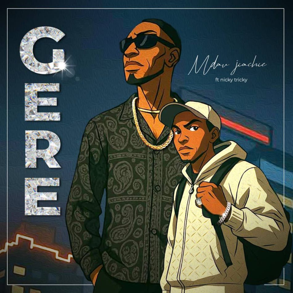 Mdau Jiachie – Gere Ft. Nick Trick