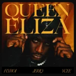 Flyboi - Queen Eliza Ft. Jeriq & YCee