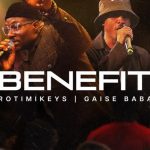 Rotimikeys – Benefit Ft. Gaise Baba