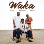 Mavins – Waka Ft JVXN, Don Jazzy & Deeno Mavins – Waka Ft JVXN, Don Jazzy & Deeno