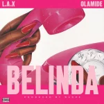 ‪L.A.X – Belinda‬ Ft. Olamide