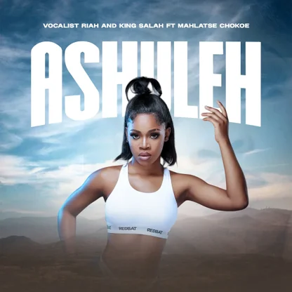 Vocalist Riah – Ashuleh Ft King Salah & Mahlatse Chokoe