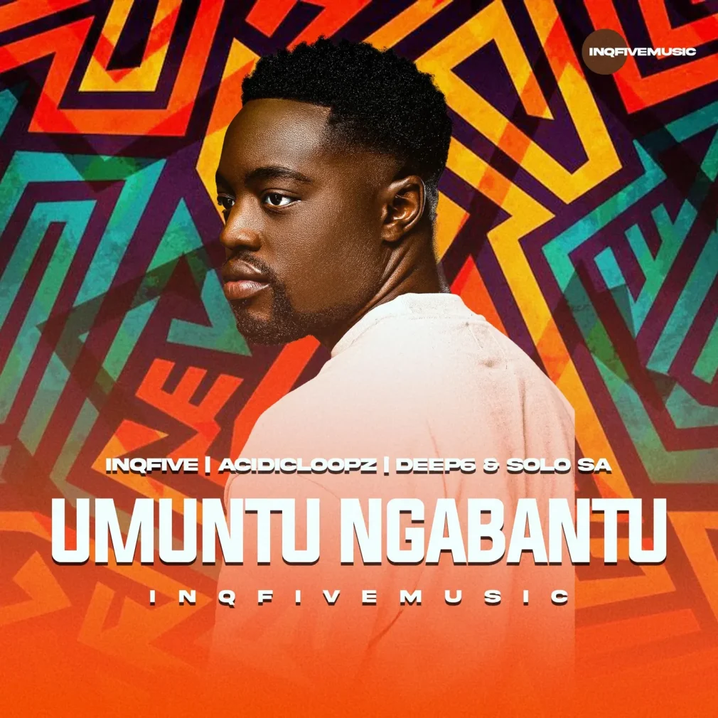 InQfive – UMUNTU NGABANTU Ft. Acidicloopz, Deep6 & Solo SA